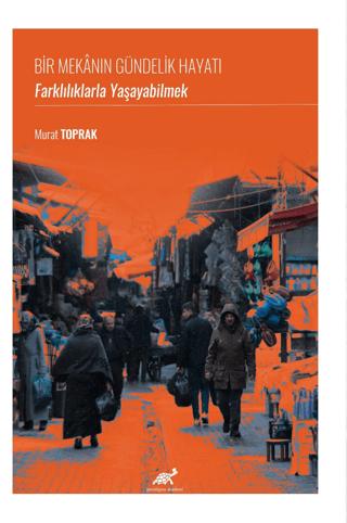 Bir Mekanın Gündelik Hayatı: Farklılıklarla Yaşayabilmek | Paradigma Akademi Yayınları (Ciltsiz)  - Resim 1
