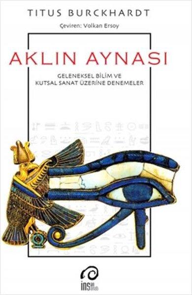Aklın Aynası - Geleneksel Bilim ve Kutsal Sanat Üzerine Denemeler | İnsanSanat (İnce Kapak)  - Resim 1