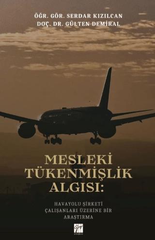 Mesleki Tükenmişlik Algısı: Havayolu Şirketi Çalışanları Üzerine Bir Araştırma | Gazi Kitabevi (Ciltsiz)  - Resim 1