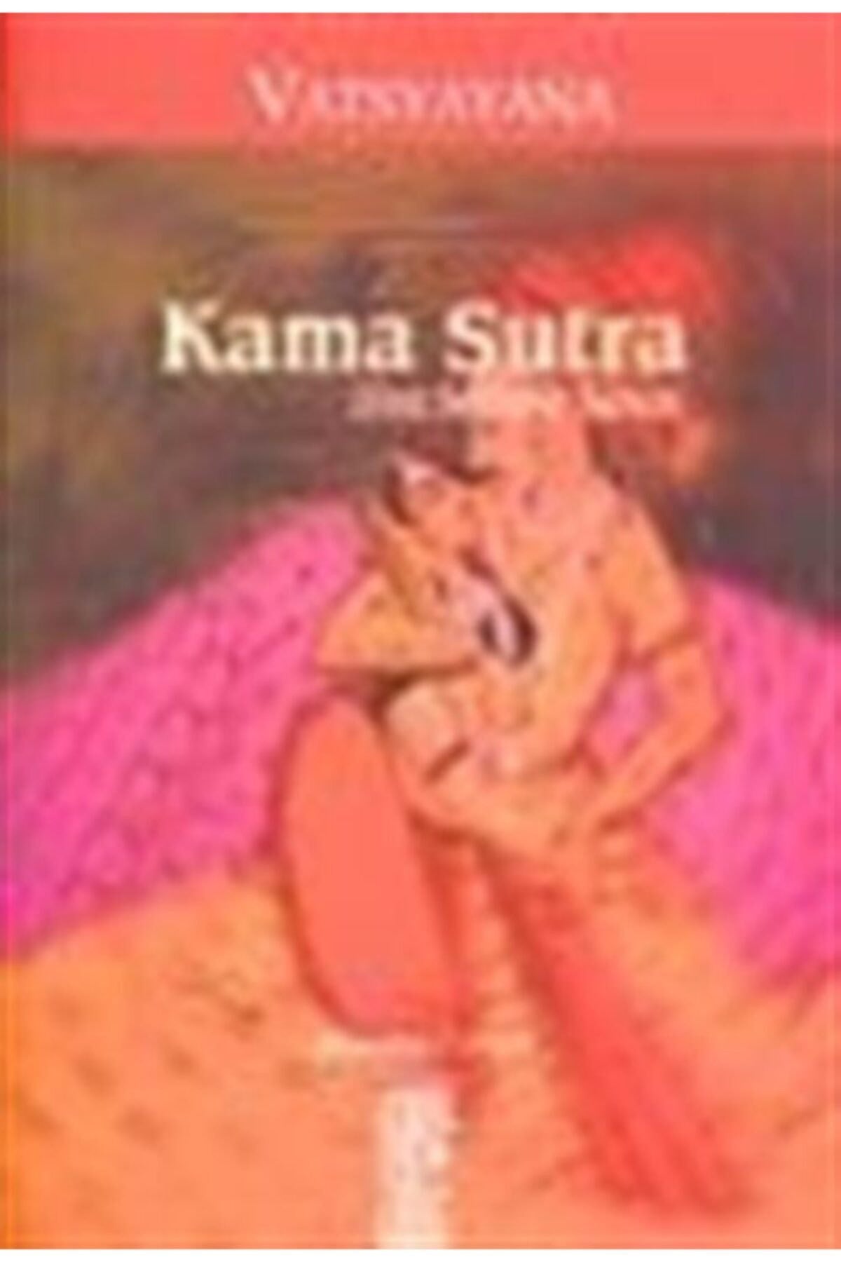 Kama Sutra - Hint Sevişme Sanatı / Vatsyayana (Orjinal Metin, Orjinal Çeviri) - Vatsyayana kitap kapağı