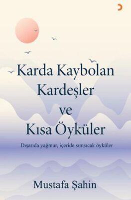 Karda Kaybolan Kardeşler ve Kısa Öyküler - Mustafa Şahin kitap kapağı