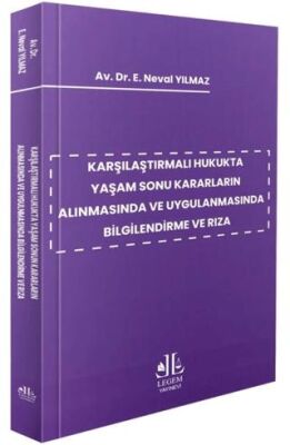 Karşılaştırmalı Hukukta Yaşam Sonu Kararların Alınmasında ve Uygulanmasında Bilgilendirme ve Rıza - Emine Neval Yılmaz kitap kapağı