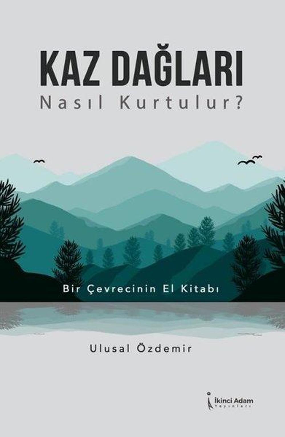 Kaz Dağları Nasıl Kurtulur? Bir Çevrecinin El Kitabı | İkinci Adam Yayınları