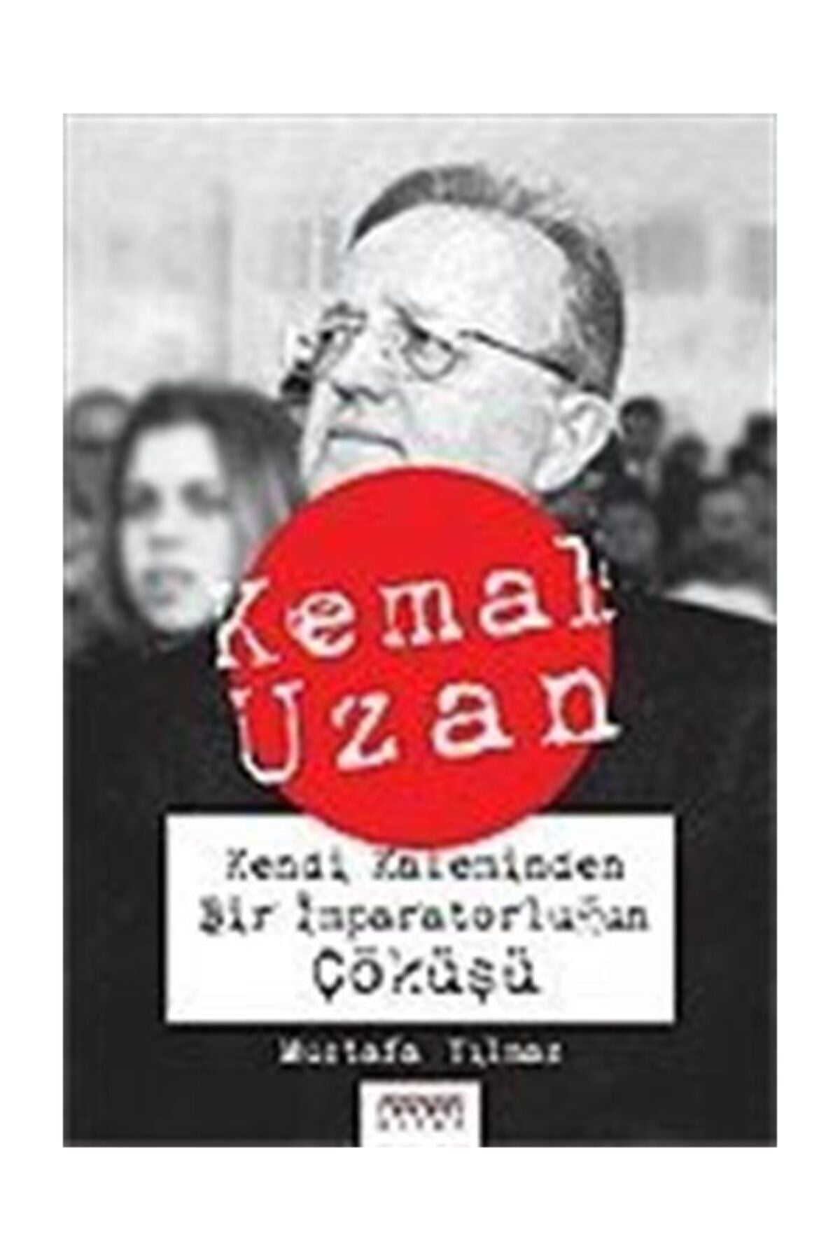 Kemal Uzan Kendi Kaleminden Bir Imparatorluğun Çöküşü - Mustafa Yılmaz kitap kapağı