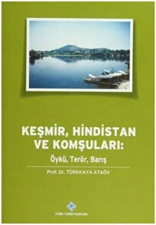 Türk Tarih Kurumu Yayınları Keşmir, Hindistan Ve Komşuları: Öykü, Terör, Barış, Prof.Dr. Türkkaya, Ataöv, 2014 - Prof. Dr. Türkkaya Ataöv kitap kapağı