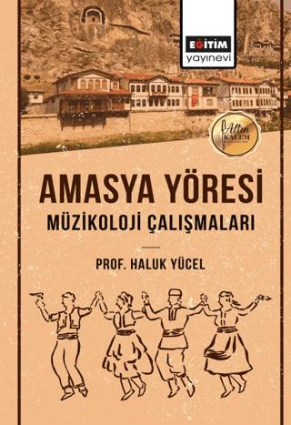 Amasya Yöresi Müzikoloji Çalışmaları | Eğitim Yayınevi - Bilimsel Eserler (Ciltsiz)  - Resim 1