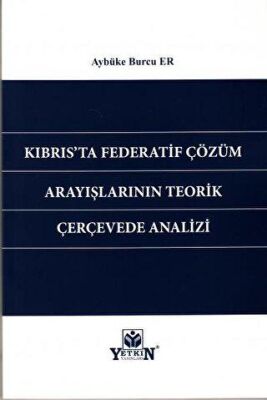Kıbrıs`ta Federatif Çözüm Arayışlarının Teorik Çerçevede Analizi - Aybüke Burcu Er kitap kapağı