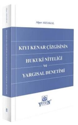 Kıyı Kenar Çizgisinin Hukuki Niteliği ve Yargısal Denetimi - Alper Aksakal kitap kapağı