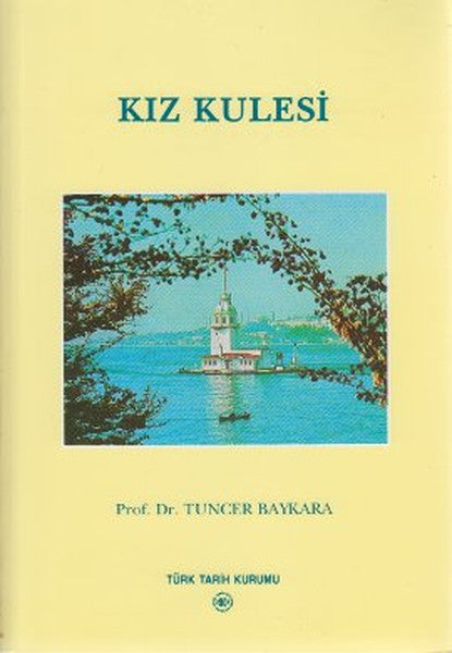 Türk Tarih Kurumu Yayınları Kız Kulesi - Prof. Dr. Tuncer Baykara kitap kapağı