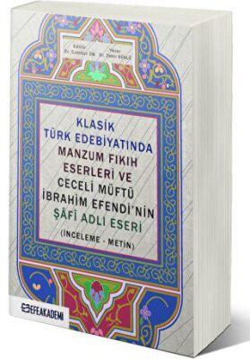 Klasik Türk Edebiyatında Manzum Fıkıh Eserleri ve Ceceli Müftü İbrahim Efendi’nin Şafi Adlı Eseri İnceleme-Metin - Dr. Cumhur Ün kitap kapağı