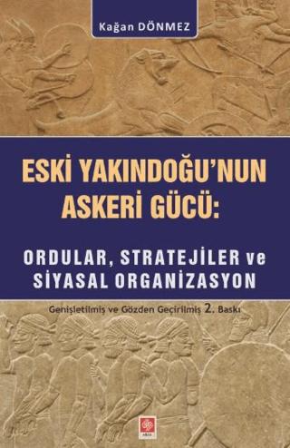 Eski YakınDoğu'nun Askeri Gücü: Ordular, Stratejiler ve Siyasal Organizasyon | Ekin Basım Yayın (Ciltsiz)  - Resim 1