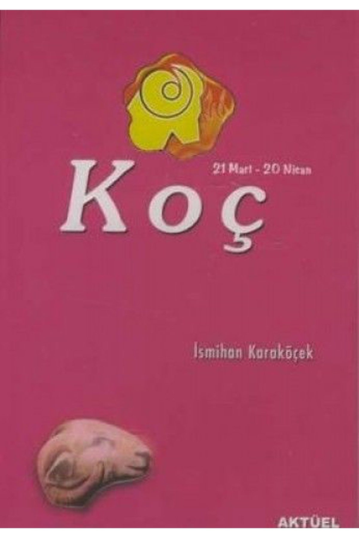 Koç Burcu 21 Mart-20 Nisan (Cep Boy) - İsmihan Karaköçek kitap kapağı