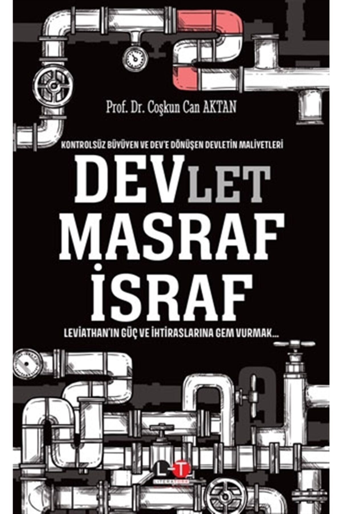 Kontrolsüz Büyüyen Ve Dev’E Dönüşen Devletin Maliyetleri - Devlet, Masraf, Israf - Prof.Dr Coşkun Can Aktan kitap kapağı