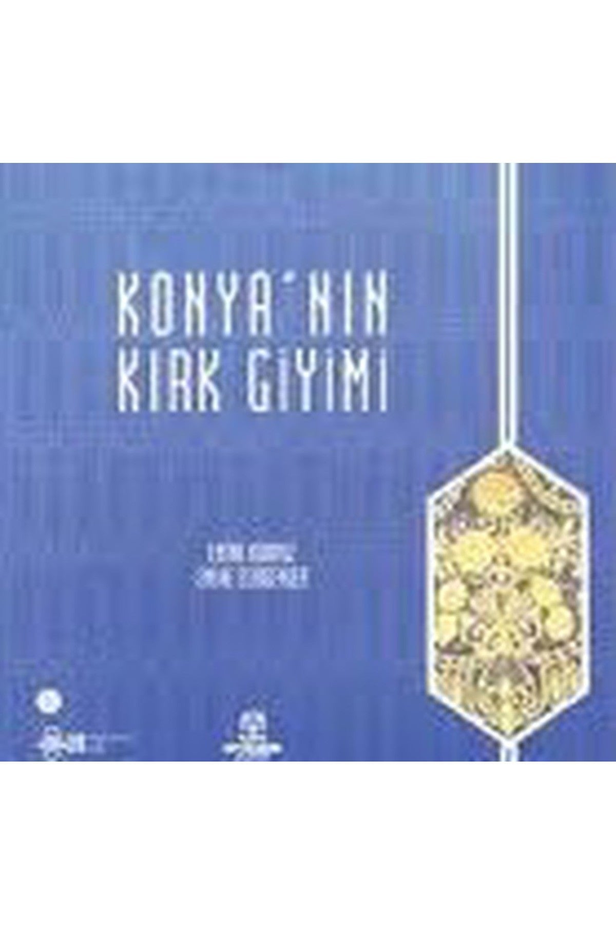 Konya'Nın Kırk Giyimi / Emine Karpuz - Emine Esirgenler (2015 Basım) - EMİNE KARPUZ-EMİNE ESİRGENLER kitap kapağı