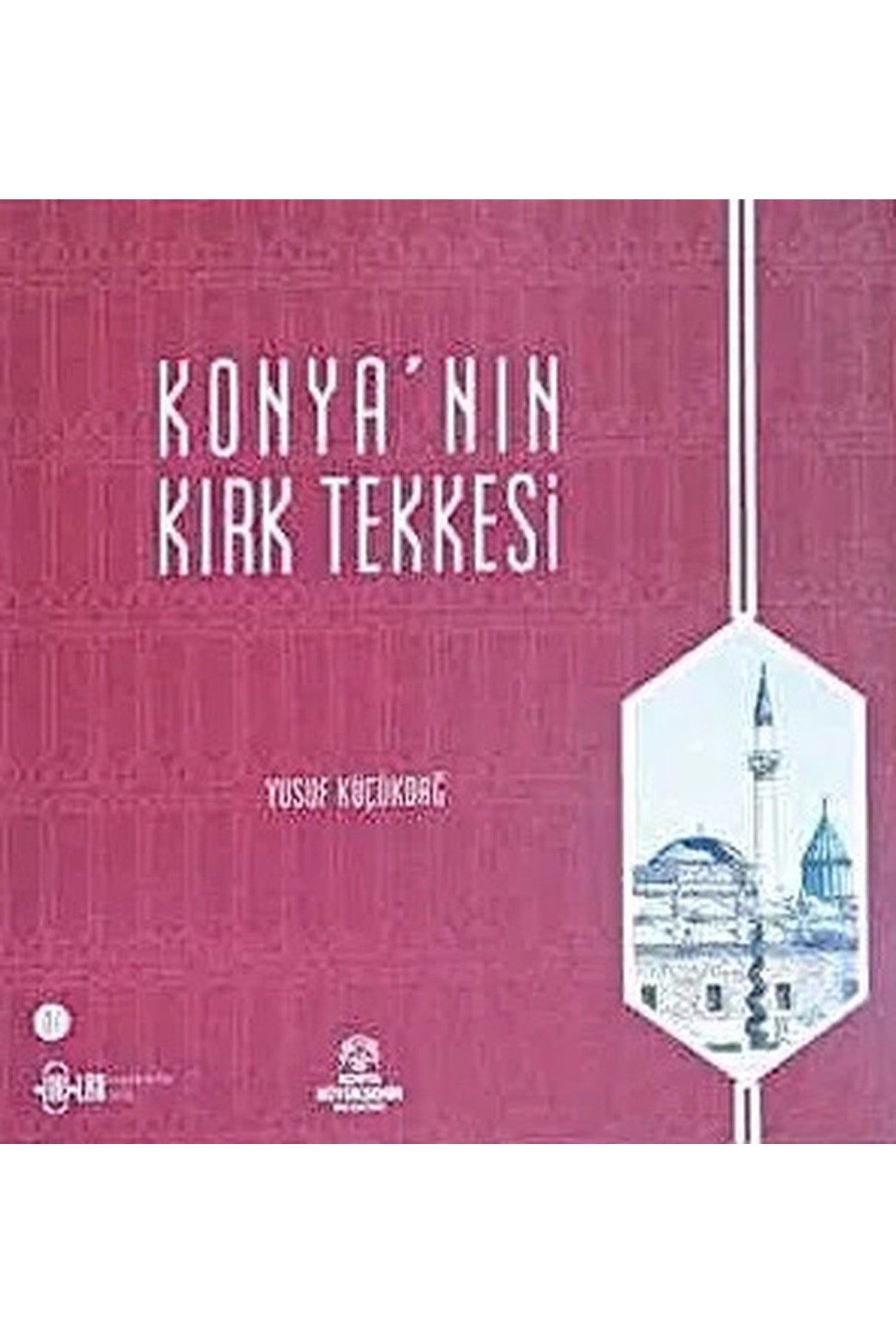 Konya'Nın Kırk Tekkesi - Yusuf Küçükdağ (2014 Basım) - YUSUF KÜÇÜKDAĞ kitap kapağı