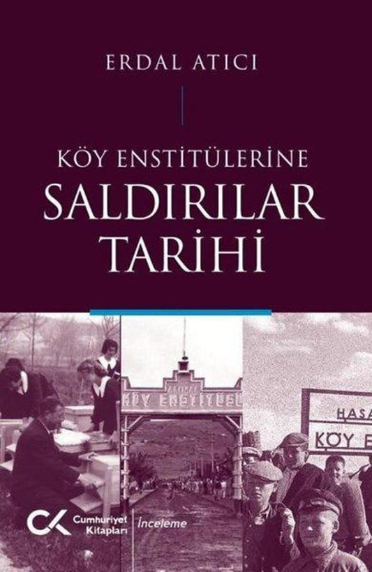 Köy Enstitülerine Saldırılar Tarihi | Cumhuriyet Kitapları