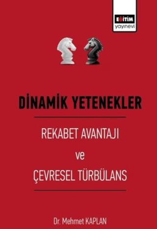 Dinamik Yetenekler - Rekabet Avantajı ve Çevresel Türbülans | Eğitim Yayınevi - Bilimsel Eserler (Ciltsiz)  - Resim 1
