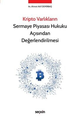 Kripto Varlıkların Sermaye Piyasası Hukuku Açısından Değerlendirilmesi - Ahmet Akif Demirbaş kitap kapağı