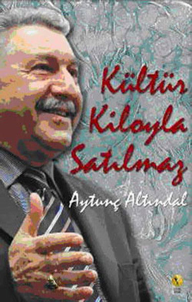 Kültür Kiloyla Satılmaz - Aytunç Altındal kitap kapağı
