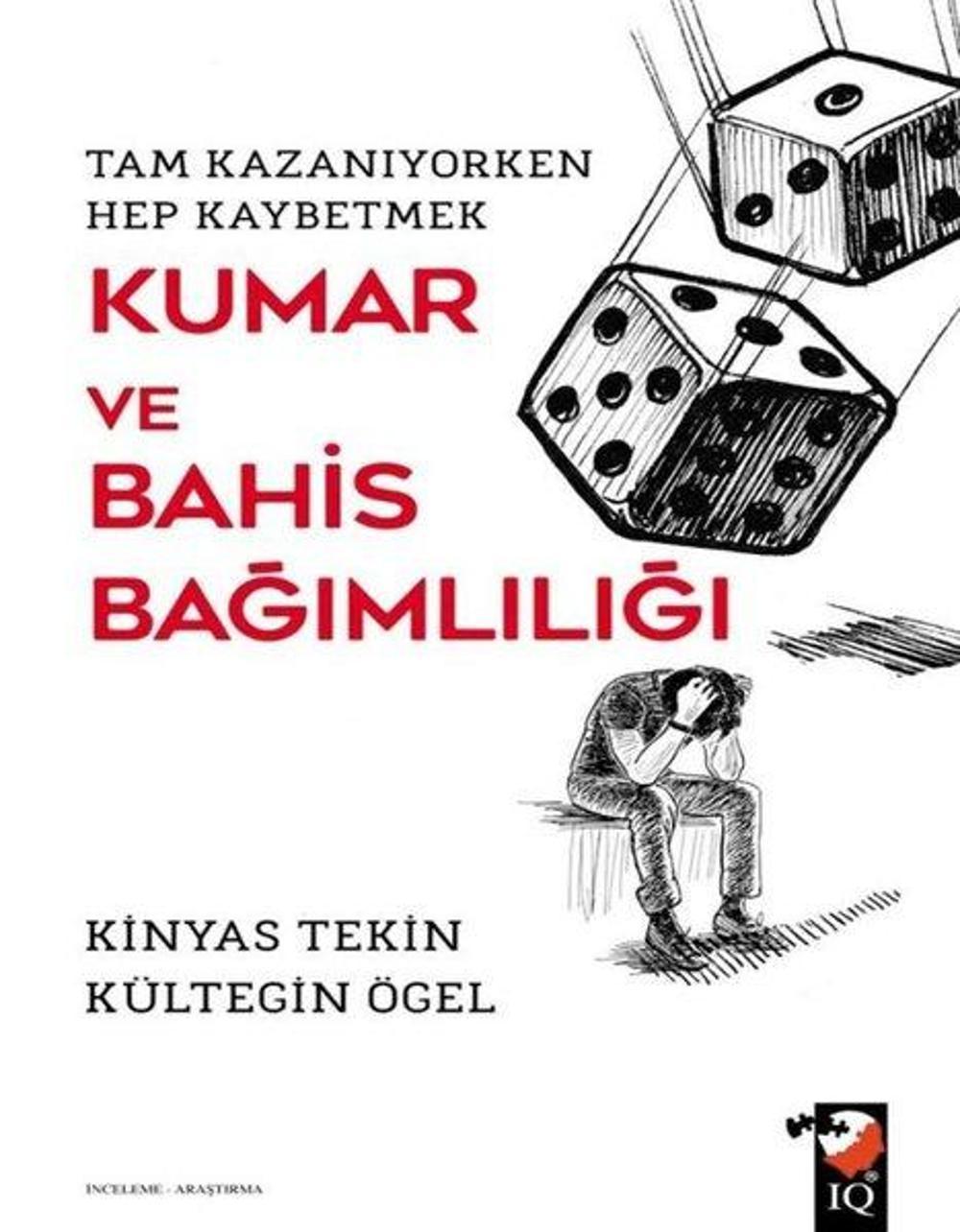 Kumar ve Bahis Bağımlılığı - Tam Kazanıyorken Hep Kaybetmek | IQ Kültür Sanat Yayıncılık