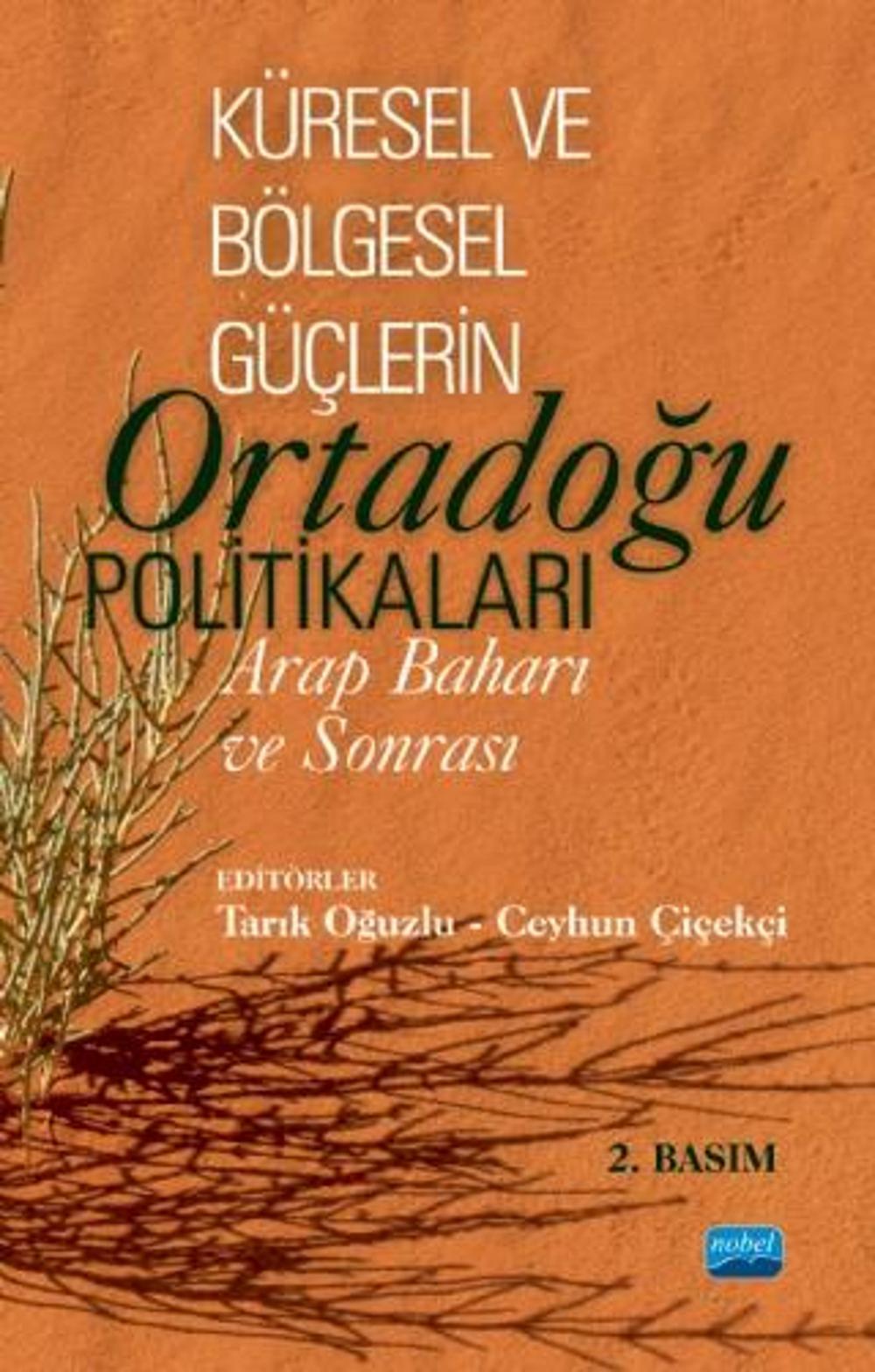 KÜRESEL VE BÖLGESEL GÜÇLERİN ORTADOĞU POLİTİKALARI: Arap Baharı ve Sonrası | Nobel Akademik Yayıncılık