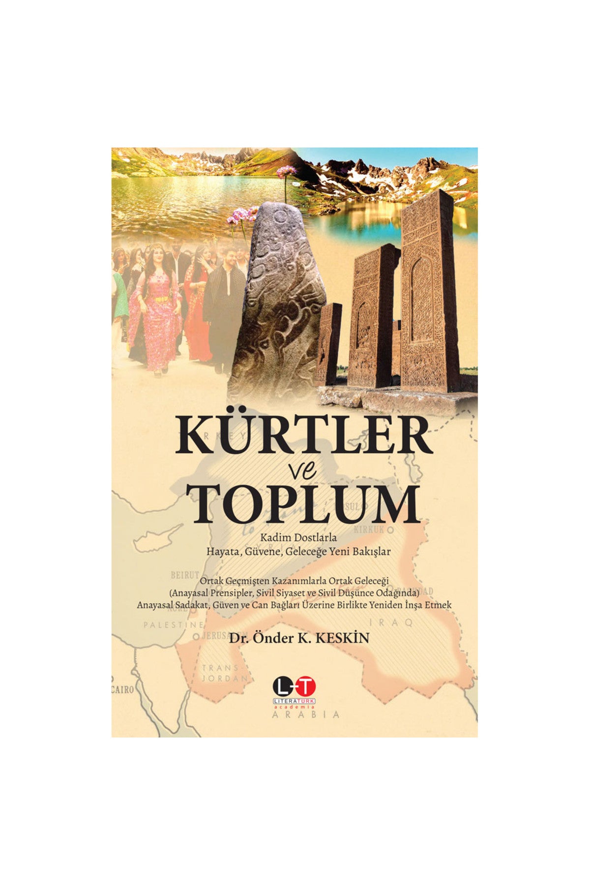 Kürtler Ve Toplum - Kadim Dostlarla Hayata, Güvene, Geleceğe Yeni Bakışlar - Dr. Önder K. Keskin kitap kapağı