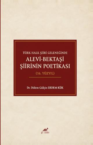 Türk Halk Şiiri Geleneğinde Alevi-Bektaşi Şiirinin Poetikası (16. Yüzyıl) | Paradigma Akademi Yayınları (Ciltsiz)  - Resim 1
