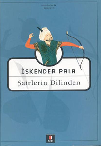 Şairlerin Dilinden | Kapı Yayınları - İskender Pala Bütün Eserleri Dizisi (İnce Kapak)  - Resim 1