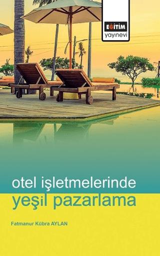 Otel İşletmelerinde Yeşil Pazarlama | Eğitim Yayınevi - Bilimsel Eserler (Ciltsiz)  - Resim 1