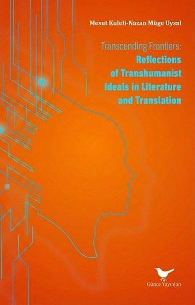 Transcending Frontiers: Reflections of Transhumanist Ideals in Literature and Translation | Günce Yayınları (İnce Kapak)  - Resim 1