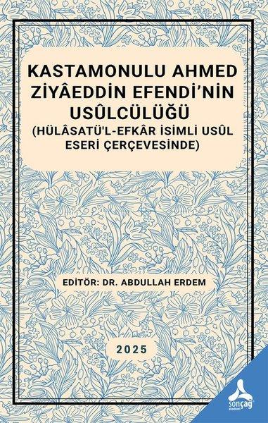 Kastamonulu Ahmed Ziyaeddin Efendi'nin Usülcülüğü (Hülasatü'l-Efkar İsimli Usül Eseri Çerçevesinde) | Sonçağ Yayınları (İnce Kapak)  - Resim 1