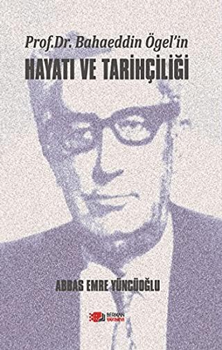 Prof. Dr. Bahaeddin Ögel’in Hayatı ve Tarihçiliği | Berikan Yayınevi (Ciltsiz)  - Resim 1
