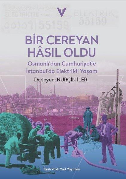 Bir Cereyan Hasıl Oldu - Osmanlı'dan Cumhuriyet'e İstanbul'da Elektrikli Yaşam | Tarih Vakfı Yurt Yayınları (İnce Kapak)  - Resim 1