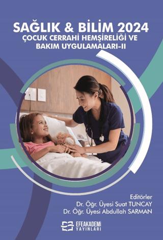 Sağlık & Bilim 2024: Çocuk Cerrahi Hemşireliği ve Bakım Uygulamaları-II | Efe Akademi Yayınları (Ciltsiz)  - Resim 1