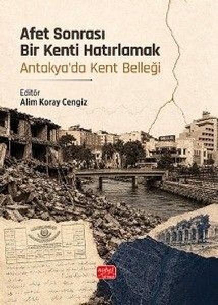Afet Sonrası Bir Kenti Hatırlamak - Antakya'da Kent Belleği | Nobel Bilimsel Eserler (İnce Kapak)  - Resim 1