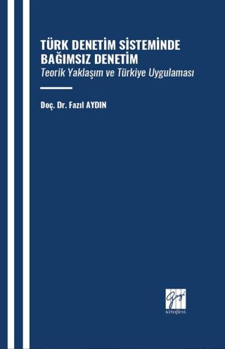 Türk Denetim Sisteminde Bağımsız Denetim Teorik Yaklaşım ve Türkiye Uygulaması | Gazi Kitabevi (Ciltsiz)  - Resim 1