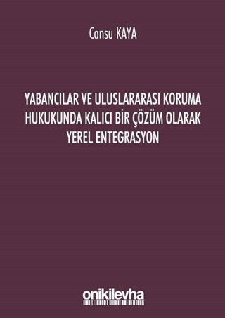 Yabancılar ve Uluslararası Koruma Hukukunda Kalıcı Bir Çözüm Olarak Yerel Entegrasyon