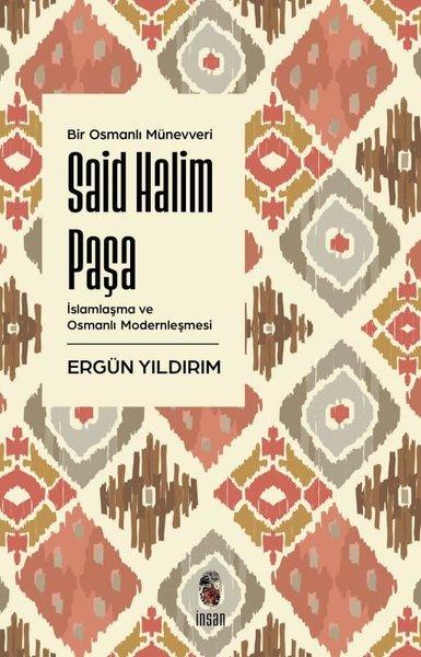 Bir Osmanlı Münevveri: Said Halim Paşa - İslamlaşma ve Osmanlı Modernleşmesi | İnsan Yayınları (İnce Kapak)  - Resim 1
