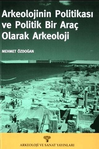 Arkeolojinin Politikası ve Politik Bir Araç Olarak Arkeoloji | Arkeoloji ve Sanat Yayınları (Ciltsiz)  - Resim 1