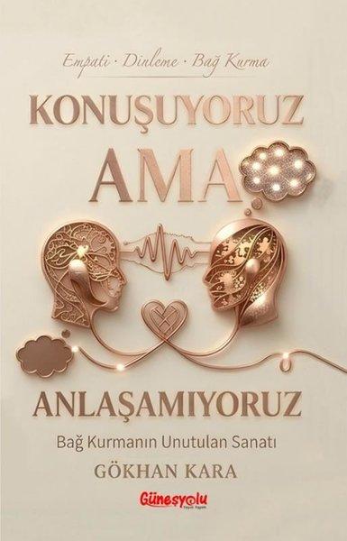 Konuşuyoruz Ama Anlaşamıyoruz - Bağ Kurmanın Unutulan Sanatı | Güneşyolu Yayınları (İnce Kapak)  - Resim 1