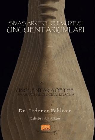 Sivas Arkeoloji Müzesi Unguentariumları | Nobel Bilimsel Eserler (Ciltsiz)  - Resim 1