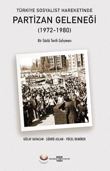 Türkiye Sosyalist Hareketinde Partizan Geleneği (1972 - 1980) Bir Sözlü Tarih Çalışması | Onur Vakfı (İnce Kapak)  - Resim 1