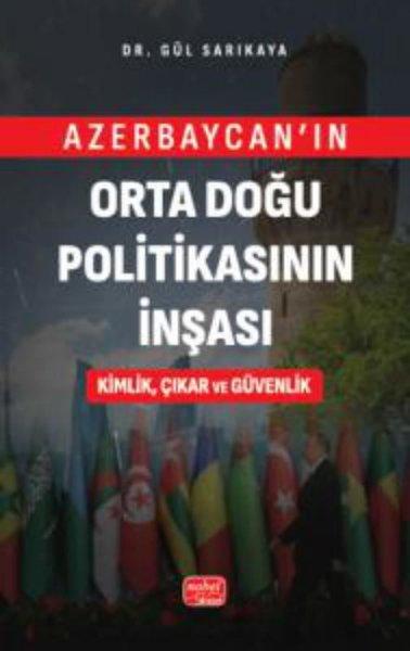 Azerbaycan'ın Orta Doğu Politikasının İnşası Kimlik Çıkar ve Güvenlik | Nobel Bilimsel Eserler (İnce Kapak)  - Resim 1