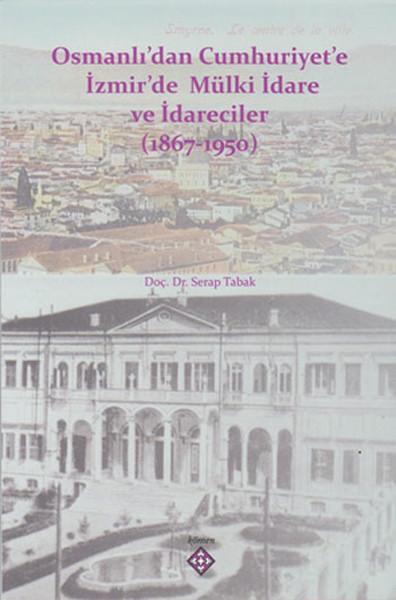 Osmanlı'dan Cumhuriyet'e İzmir'de Mülki İdare ve İdareciler 1867-1950 | Kömen Yayınları - Tarih Dizisi (İnce Kapak)  - Resim 1