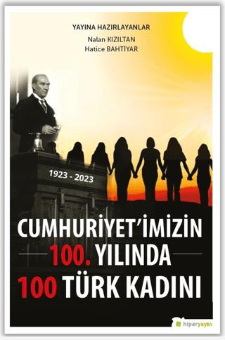 Cumhuriyet’imizin 100. Yılında 100 Türk Kadını | Hiperlink Yayınları (Ciltsiz)  - Resim 1