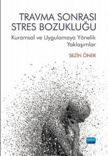 Travma Sonrası Stres Bozukluğu: Kuramsal ve Uygulamaya Yönelik Yaklaşımlar | Nobel Akademik Yayıncılık (İnce Kapak)  - Resim 1