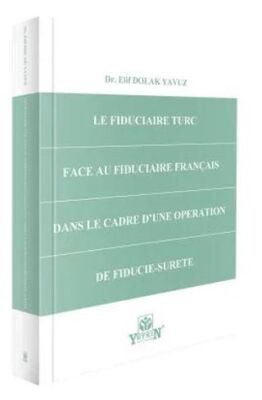 Le Fiduciaire Turc Face Au Fiduciaire Français Dans Le Cadre D`une Operation De Fiducie-Surete - Elif Dolak Yavuz kitap kapağı