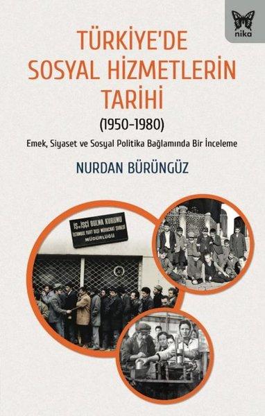 Türkiye'de Sosyal Hizmetlerin Tarihi (1950 - 1980) Emek Siyaset ve Sosyal Politika Bağlamında Bir İ | Nika Yayınevi (İnce Kapak)  - Resim 1