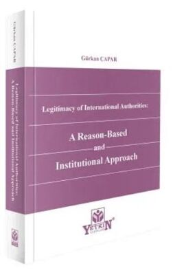 Legitimacy of International Authorities: A Reason-Based and Institutional Approach - Gürkan Çapar kitap kapağı