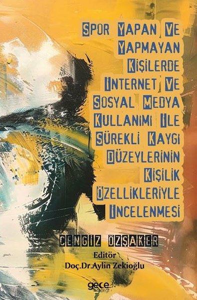 Spor Yapan ve Yapmayan Kişilerde İnternet ve Sosyal Medya Kullanımı İle Sürekli Kaygı Düzeylerinin Kişilik Özellikleriyle İncelenmesi | Gece Kitaplığı (İnce Kapak)  - Resim 1